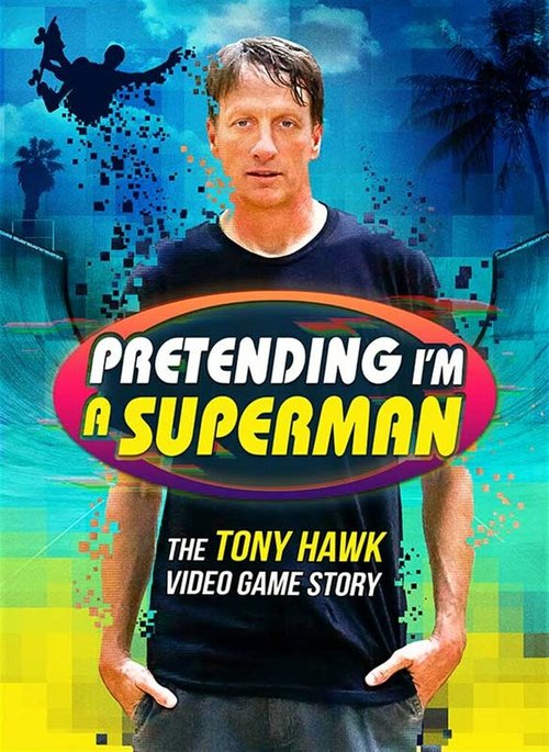 Pretending I'm a Superman: The Tony Hawk Video Game Story